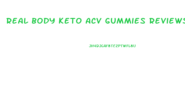 Real Body Keto Acv Gummies Reviews