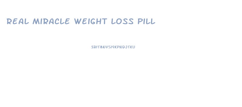 Real Miracle Weight Loss Pill