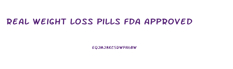 Real Weight Loss Pills Fda Approved