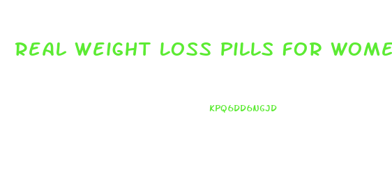 Real Weight Loss Pills For Women