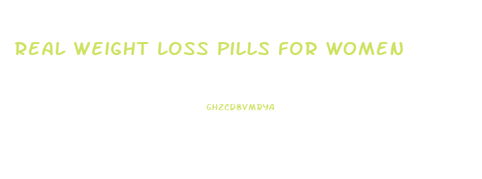 Real Weight Loss Pills For Women