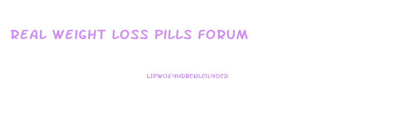 Real Weight Loss Pills Forum