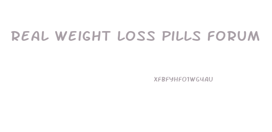 Real Weight Loss Pills Forum
