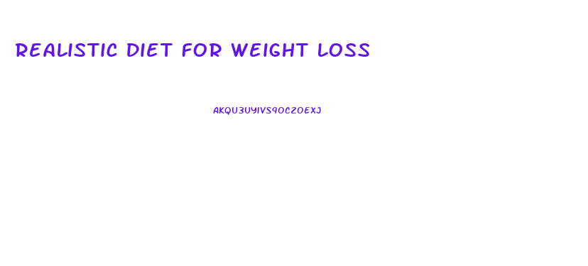 Realistic Diet For Weight Loss