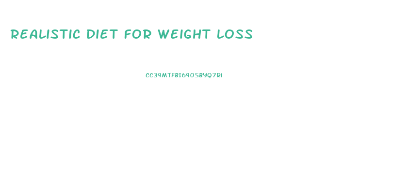 Realistic Diet For Weight Loss