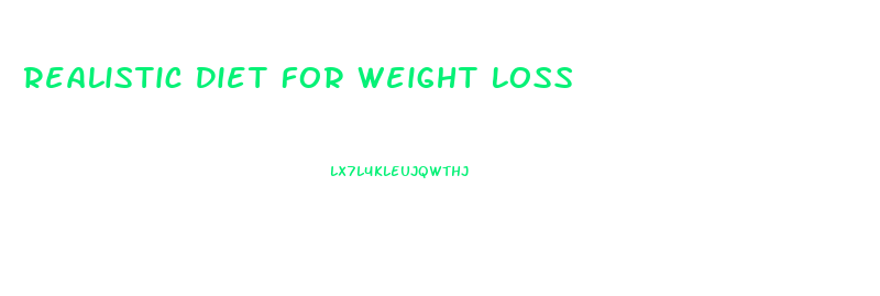 Realistic Diet For Weight Loss