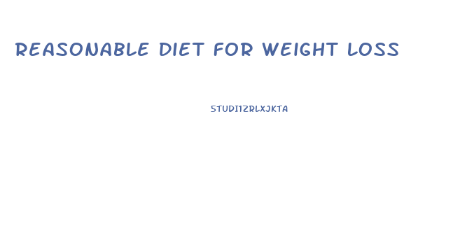 Reasonable Diet For Weight Loss