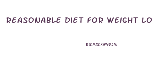 Reasonable Diet For Weight Loss