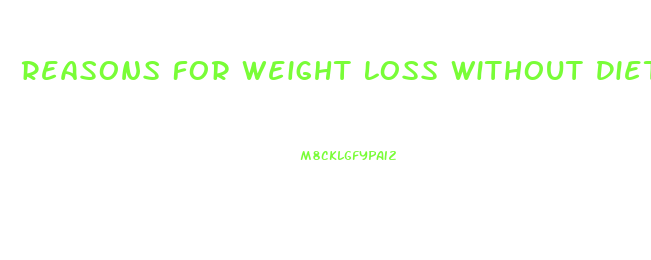 Reasons For Weight Loss Without Dieting