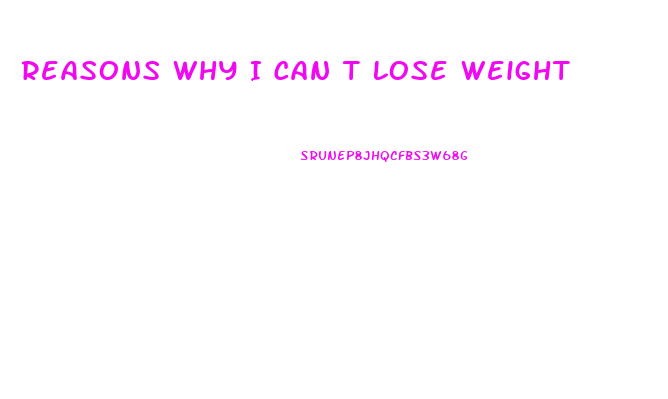 Reasons Why I Can T Lose Weight