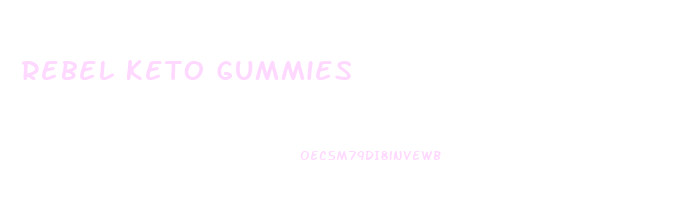 Rebel Keto Gummies