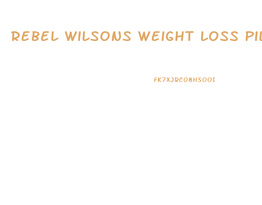 Rebel Wilsons Weight Loss Pill