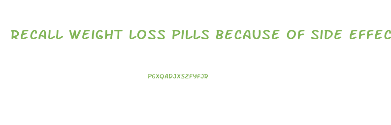 Recall Weight Loss Pills Because Of Side Effects