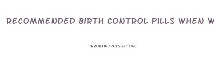 Recommended Birth Control Pills When Wanting To Lose Weight