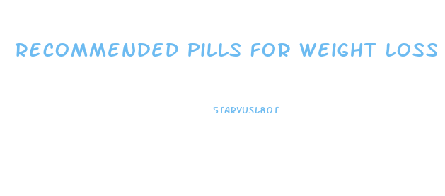 Recommended Pills For Weight Loss