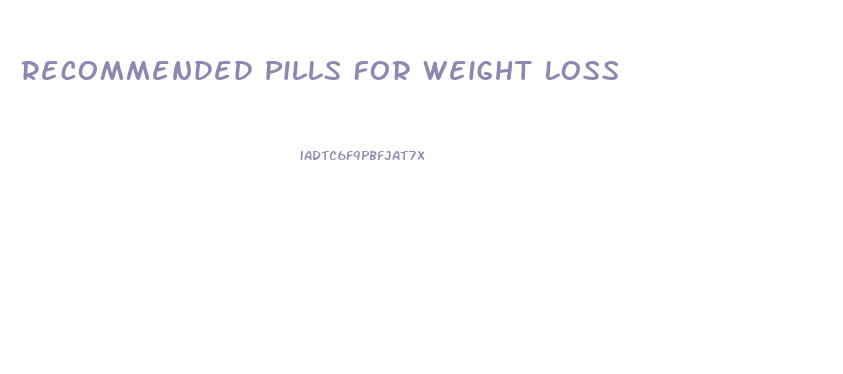 Recommended Pills For Weight Loss