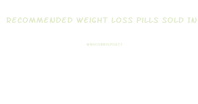 Recommended Weight Loss Pills Sold In Stores