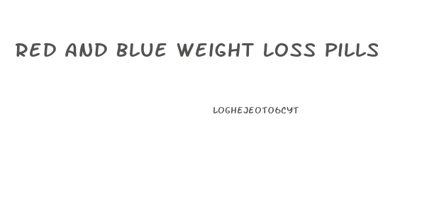 Red And Blue Weight Loss Pills