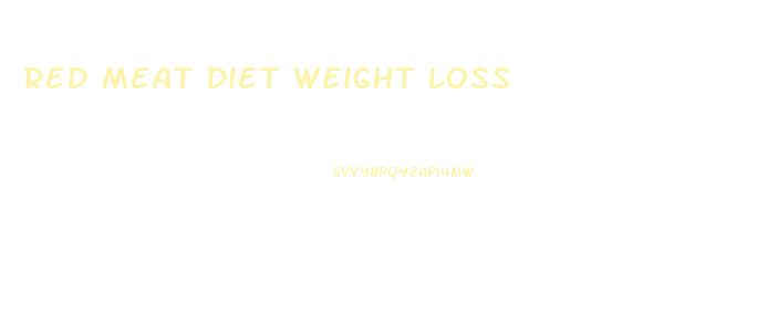 Red Meat Diet Weight Loss