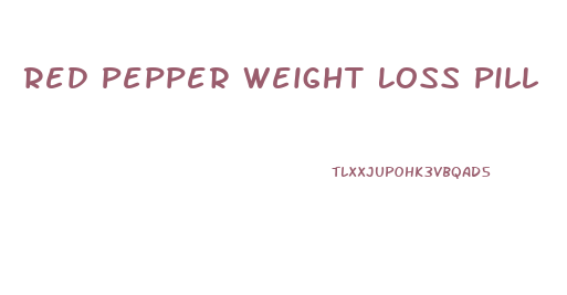 Red Pepper Weight Loss Pill