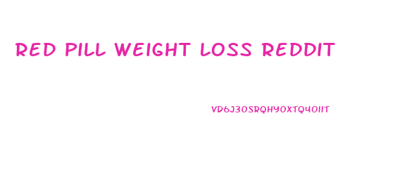 Red Pill Weight Loss Reddit