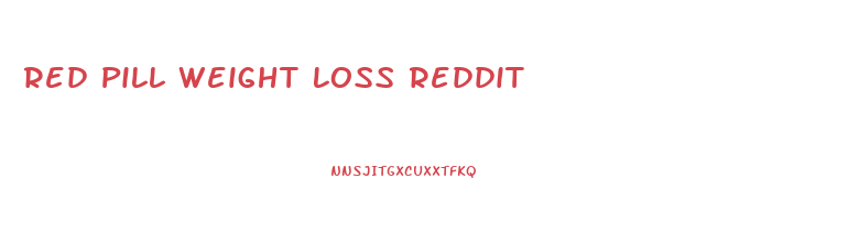 Red Pill Weight Loss Reddit