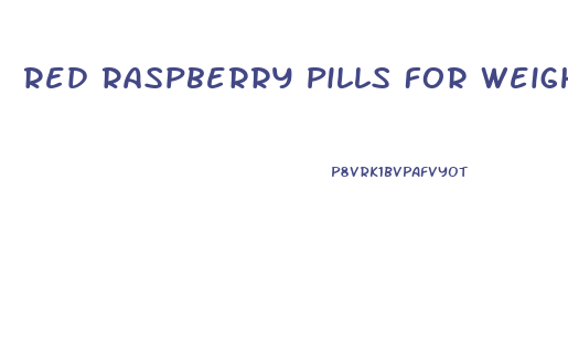 Red Raspberry Pills For Weight Loss