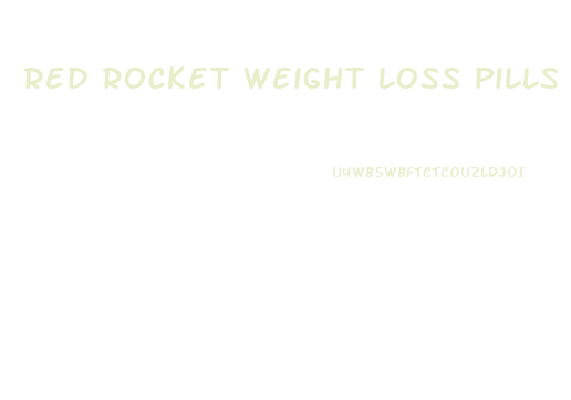 Red Rocket Weight Loss Pills