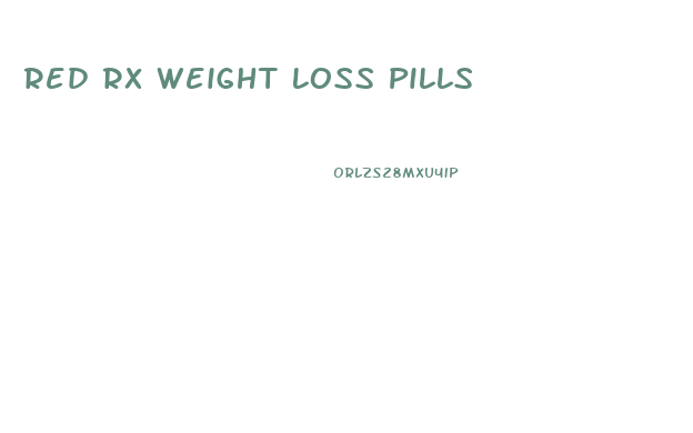 Red Rx Weight Loss Pills