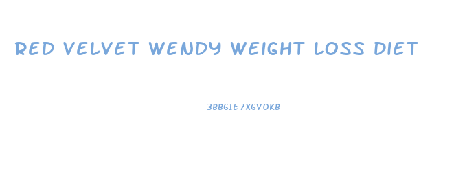 Red Velvet Wendy Weight Loss Diet