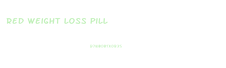 Red Weight Loss Pill