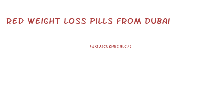 Red Weight Loss Pills From Dubai