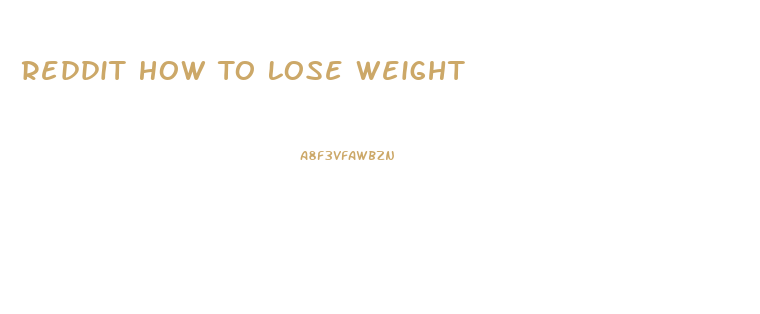 Reddit How To Lose Weight