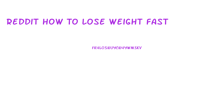 Reddit How To Lose Weight Fast