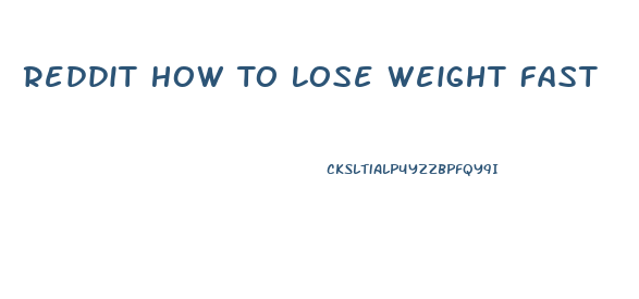 Reddit How To Lose Weight Fast