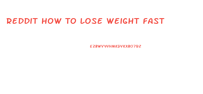 Reddit How To Lose Weight Fast