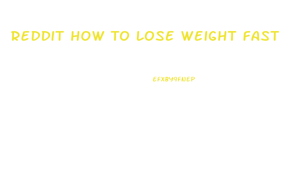 Reddit How To Lose Weight Fast