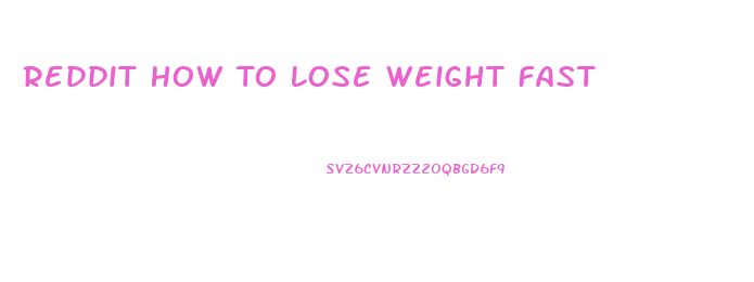 Reddit How To Lose Weight Fast