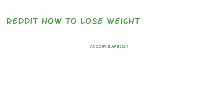 Reddit How To Lose Weight