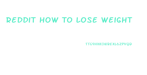 Reddit How To Lose Weight