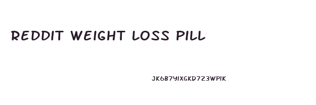 Reddit Weight Loss Pill