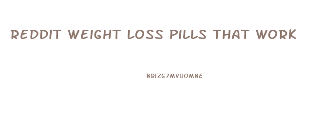 Reddit Weight Loss Pills That Work