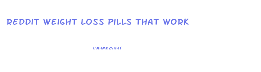 Reddit Weight Loss Pills That Work