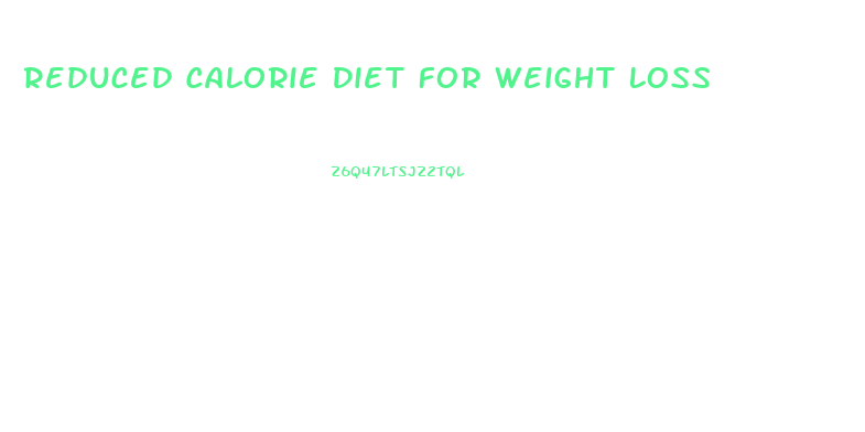 Reduced Calorie Diet For Weight Loss