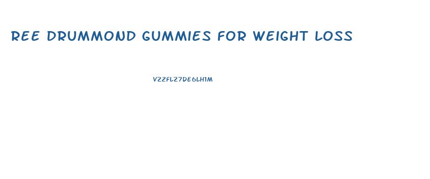 Ree Drummond Gummies For Weight Loss