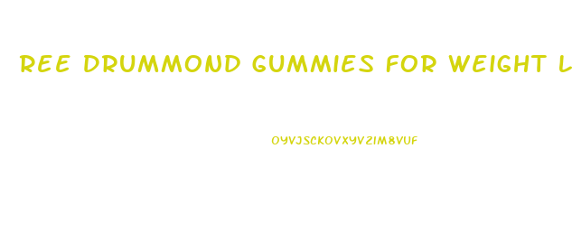 Ree Drummond Gummies For Weight Loss