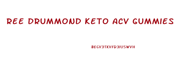 Ree Drummond Keto Acv Gummies